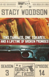 Stacy Woodson — Two Tamales, One Tokarev, and a Lifetime of Broken Promises