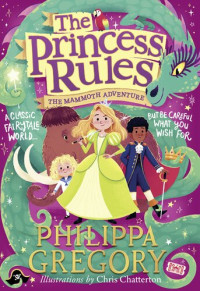 Philippa Gregory — The princess Rules. The Mammoth Adventure