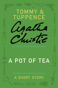 Agatha Christie — A Pot of Tea: A Tommy & Tuppence Story