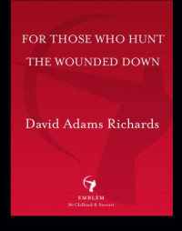 Richards, David Adams — For Those Who Hunt the Wounded Down