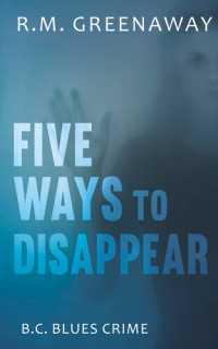 R.M. Greenaway — Five Ways to Disappear