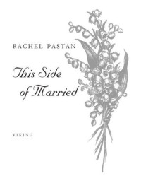 Rachel Pastan — This Side of Married