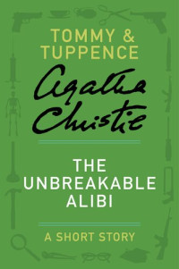 Agatha Christie — The Unbreakable Alibi: A Tommy & Tuppence Story