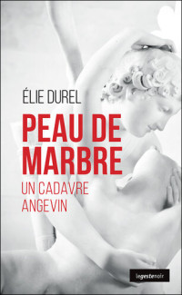 Elie Durel — Peau de marbre: Un cadavre angevin