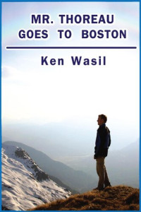 Ken Wasil — Mr. Thoreau Goes to Boston