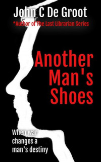 John C De Groot — Another Man's Shoes