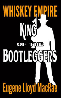 MacRae, Eugene Lloyd — King of the Bootleggers