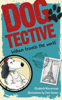 Wasserman Elizabeth — Dogtective William travels the world
