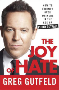 Gutfeld Greg — The Joy of Hate: How to Triumph Over Whiners in the Age of Phony Outrage