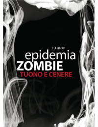 Zachary Allan Recht — Epidemia zombie - Tuono e cenere