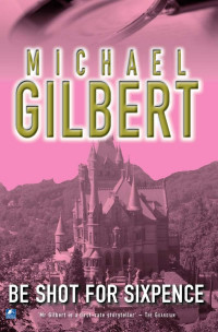 Gilbert Michael — Be Shot For Six Pence