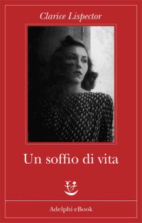 Clarice Lispector — Un soffio di vita