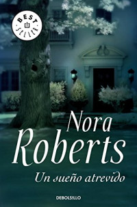 Nora Roberts — (Trilogía De Los Sueños 01) Un sueño atrevido