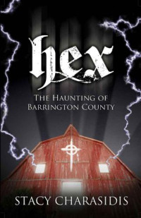 Charasidis Stacy — Hex: The Haunting of Barrington County