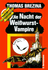 Brezina Thomas — Die Nacht der Weisswurst-Vampire