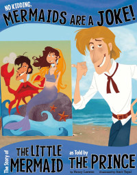 Nancy Loewen — No Kidding, Mermaids Are a Joke! : The Story of the Little Mermaid as Told by the Prince