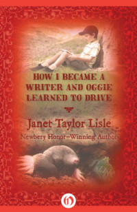 Lisle, Janet Taylor — How I Became a Writer and Oggie Learned to Drive