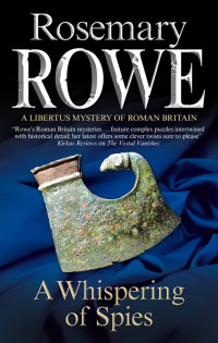 Rosemary Rowe — A Whispering of Spies (A Libertus Mystery Of Roman Britain Book 13)