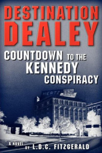 Fitzgerald, L D C — Destination Dealey: Countdown to the Kennedy Conspiracy