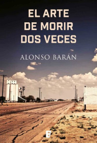 Alonso Barán — El arte de morir dos veces