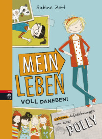 Zett, Sabine — Mein Leben voll daneben!: Geheime Aufzeichnungen von eurer Polly (Die Polly-Reihe 1) (German Edition)