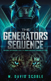 M. David Scoble — The Generators Sequence: Short Stories from the M&W Books Newsletter