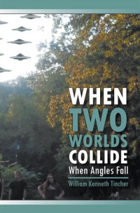 William Kenneth Tincher — When Two Worlds Collide: When Angels Fall