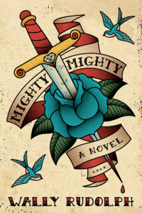 Wally Rudolph — Mighty, Mighty: A Novel