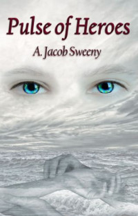 Sweeny, A Jacob — Pulse of Heroes