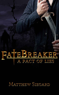 Siegard Matthew — Fatebreaker, Book I: A Pact of Lies