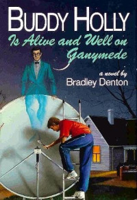 Bradley Denton — Buddy Holly is Alive and Well on Ganymede
