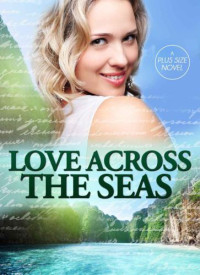 Alston, J J — Love Across the Seas | A Plus Size Romance | Full Figured Romance | Short Novel