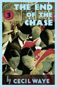 Cecil Waye — The End of the Chase: A 'Perrins, Private Investigators' Mystery