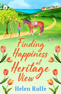Helen Rolfe — Finding Happiness at Heritage View: A BRAND NEW heartwarming, feel-good read from Helen Rolfe for 2022