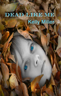Miller Kelly — Dead Like Me: A Detective Kate Springer Mystery: Book 1
