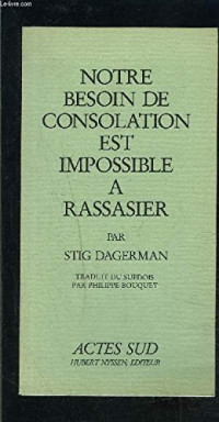 Stig Dagerman — Notre besoin de consolation est impossible à rassasier (1989)