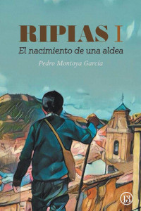 Pedro Montoya García — Ripias : “El nacimiento de una aldea
