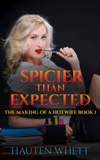 Whett Hauten — Spicier Than Expected: The Making of a Hotwife Book 1