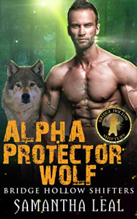 Samantha Leal — Alpha Protector Wolf (Bridge Hollow Shifters #3)