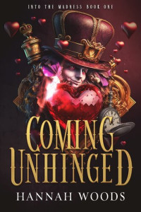 Hannah Woods — Coming Unhinged (Into The Madness #1)