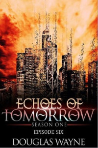 Wayne Douglas — Echoes of Tomorrow Season One: Episode Six