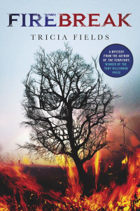 Fields Tricia — Firebreak: A Mystery