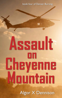 Dennison, Algor X — Assault on Cheyenne Mountain