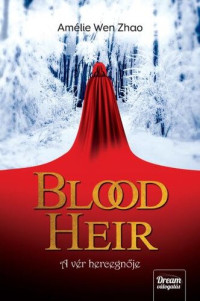 Amélie Wen Zhao — A vér hercegnője - Blood Heir