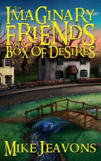 Mike Jeavons — The Imaginary Friends and the Box of Desires