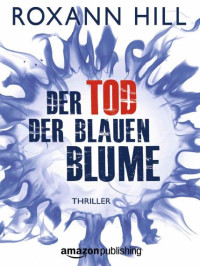 Hill Roxann — Der Tod der blauen Blume