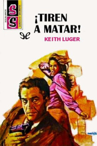 Keith Luger — ¡Tiren a matar!