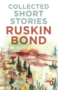 Ruskin Bond — Collected Short Stories