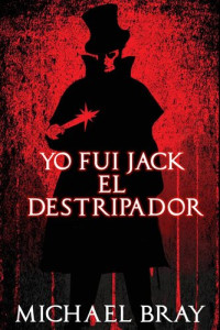 Michael Bray — Yo fui Jack el Destripador