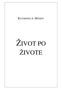 Moody, Raymond A — Život po živote